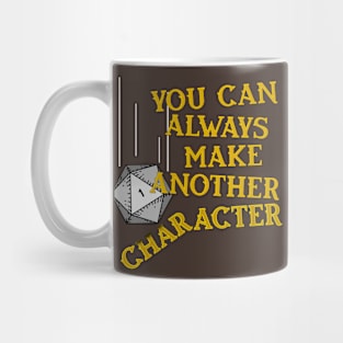 You Can Always Make Another Character Mug